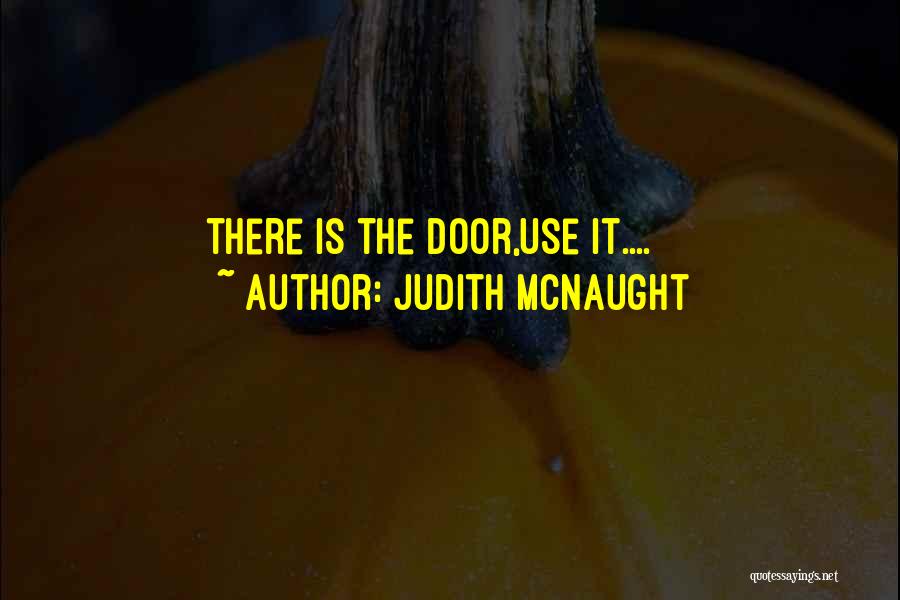 Judith McNaught Quotes: There Is The Door,use It....