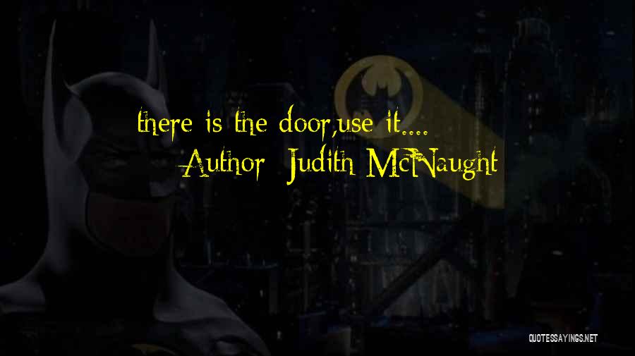 Judith McNaught Quotes: There Is The Door,use It....