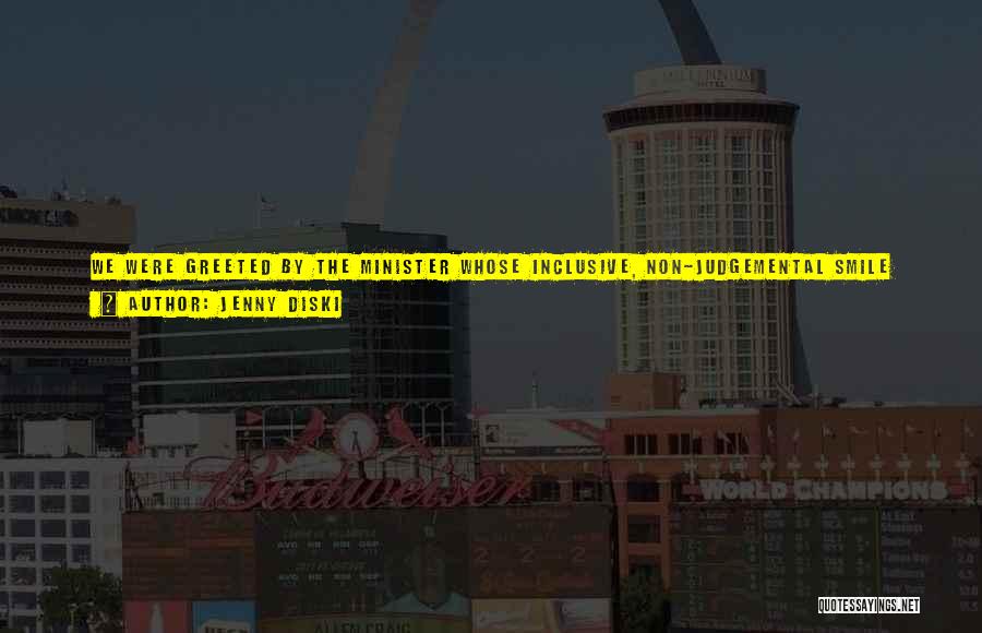 Jenny Diski Quotes: We Were Greeted By The Minister Whose Inclusive, Non-judgemental Smile Was No More Than A Whisker Away From A Smirk.