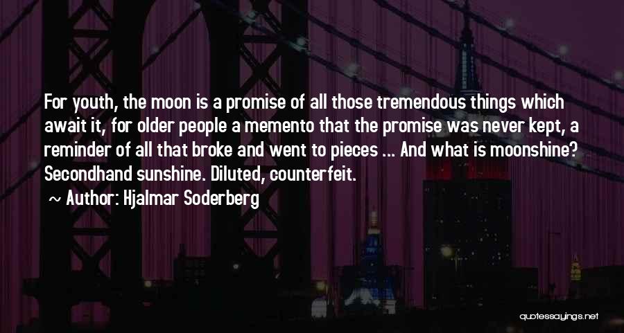 Hjalmar Soderberg Quotes: For Youth, The Moon Is A Promise Of All Those Tremendous Things Which Await It, For Older People A Memento