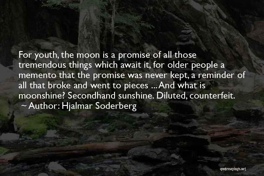 Hjalmar Soderberg Quotes: For Youth, The Moon Is A Promise Of All Those Tremendous Things Which Await It, For Older People A Memento