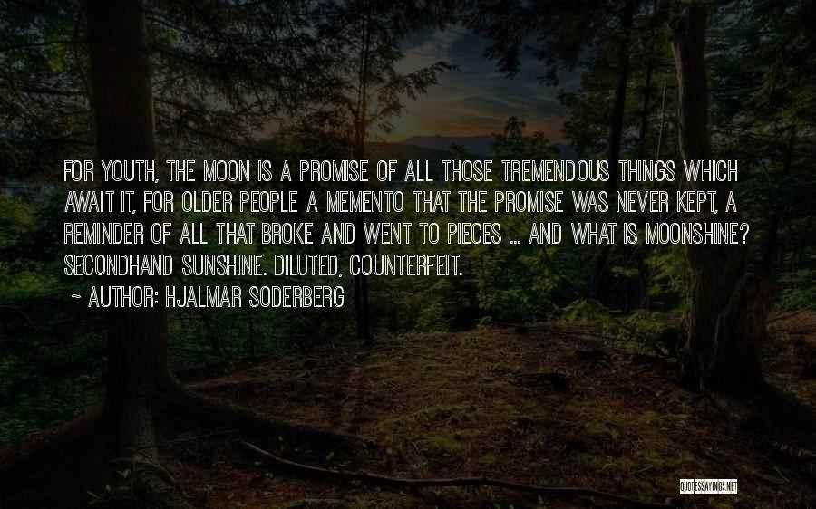 Hjalmar Soderberg Quotes: For Youth, The Moon Is A Promise Of All Those Tremendous Things Which Await It, For Older People A Memento