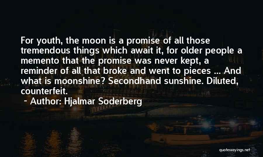Hjalmar Soderberg Quotes: For Youth, The Moon Is A Promise Of All Those Tremendous Things Which Await It, For Older People A Memento