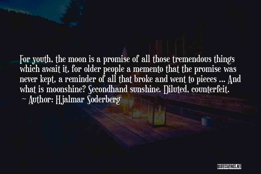 Hjalmar Soderberg Quotes: For Youth, The Moon Is A Promise Of All Those Tremendous Things Which Await It, For Older People A Memento