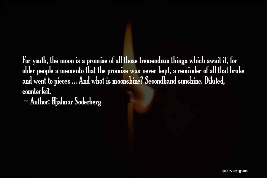 Hjalmar Soderberg Quotes: For Youth, The Moon Is A Promise Of All Those Tremendous Things Which Await It, For Older People A Memento