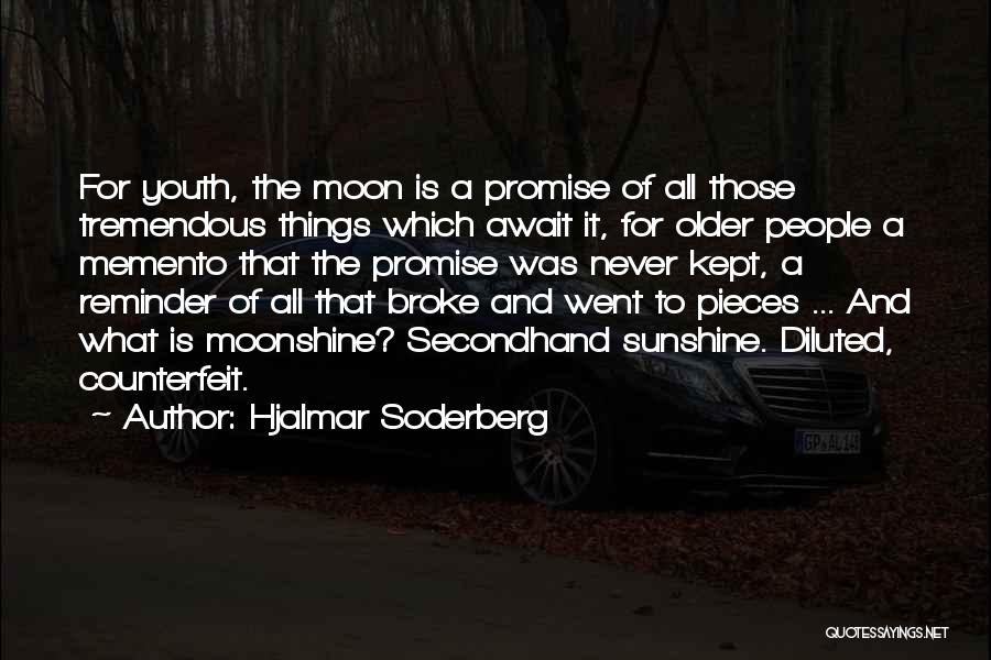 Hjalmar Soderberg Quotes: For Youth, The Moon Is A Promise Of All Those Tremendous Things Which Await It, For Older People A Memento