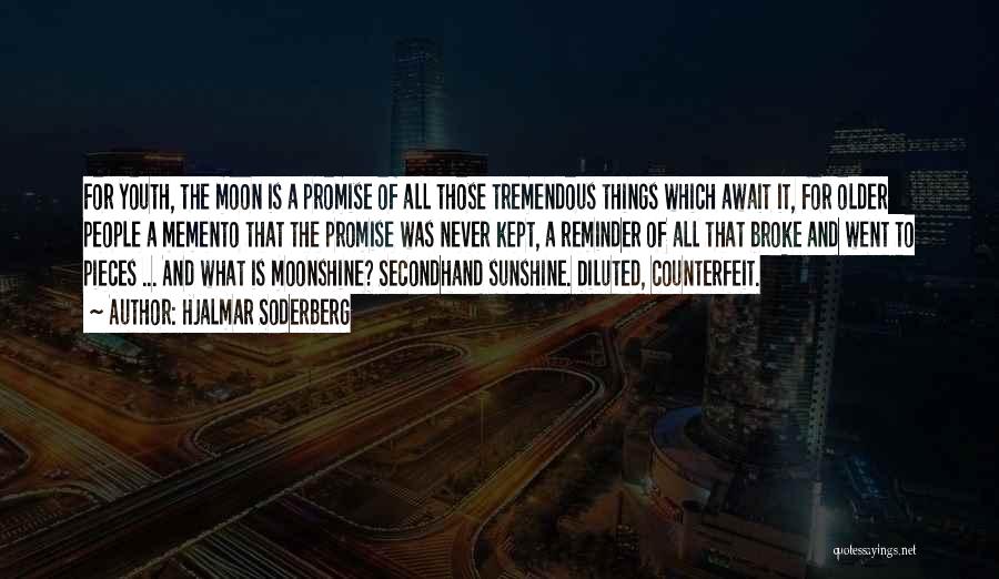 Hjalmar Soderberg Quotes: For Youth, The Moon Is A Promise Of All Those Tremendous Things Which Await It, For Older People A Memento