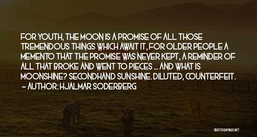 Hjalmar Soderberg Quotes: For Youth, The Moon Is A Promise Of All Those Tremendous Things Which Await It, For Older People A Memento