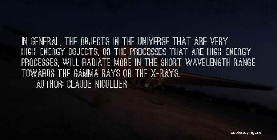 Claude Nicollier Quotes: In General, The Objects In The Universe That Are Very High-energy Objects, Or The Processes That Are High-energy Processes, Will