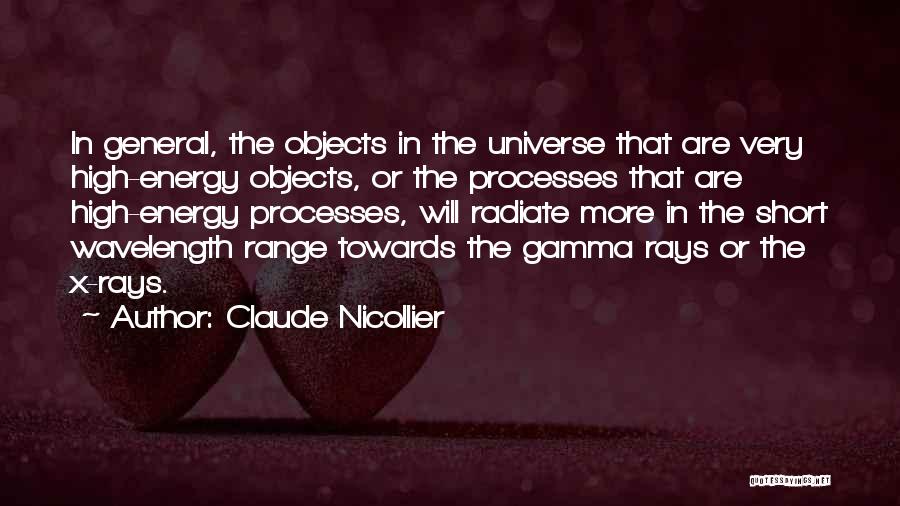 Claude Nicollier Quotes: In General, The Objects In The Universe That Are Very High-energy Objects, Or The Processes That Are High-energy Processes, Will