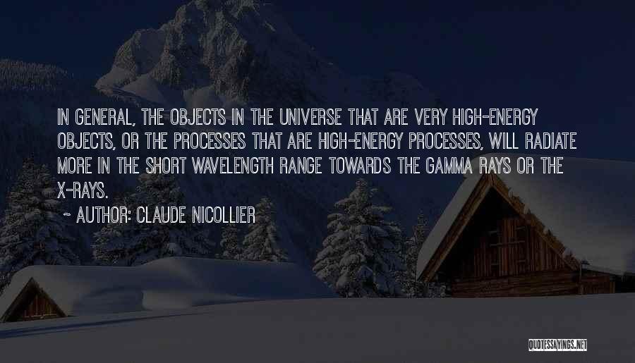 Claude Nicollier Quotes: In General, The Objects In The Universe That Are Very High-energy Objects, Or The Processes That Are High-energy Processes, Will