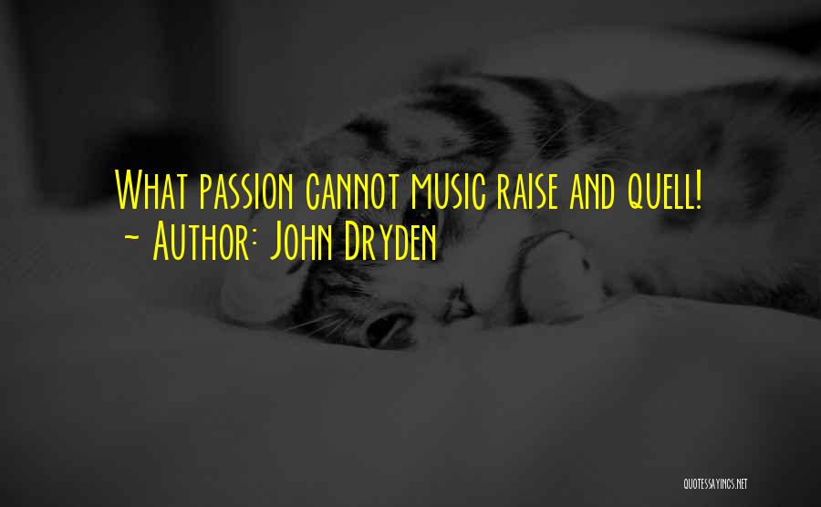 John Dryden Quotes: What Passion Cannot Music Raise And Quell!