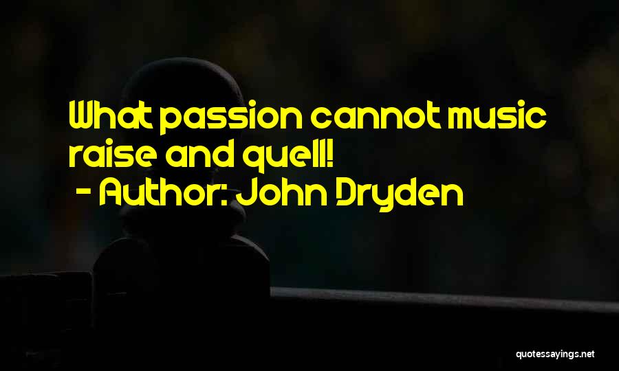 John Dryden Quotes: What Passion Cannot Music Raise And Quell!