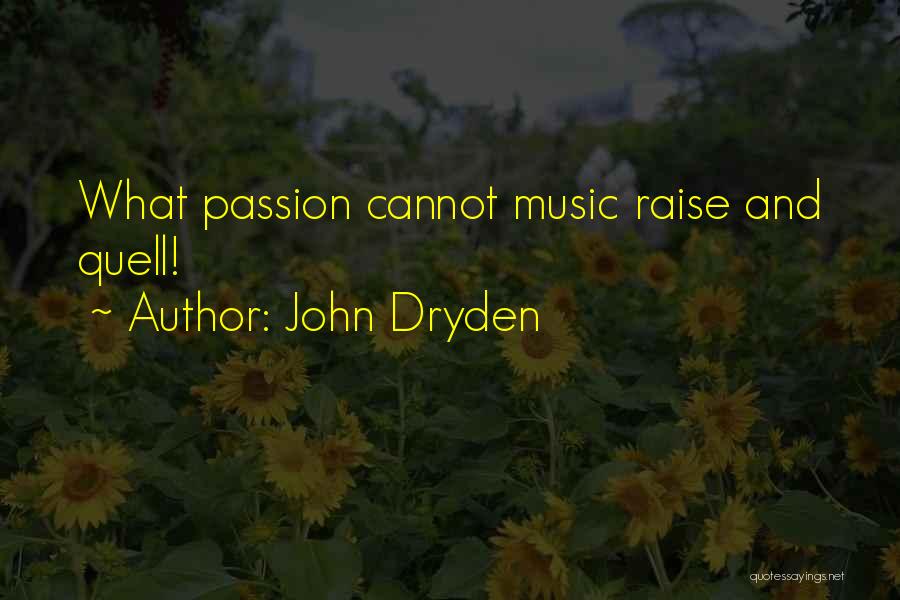 John Dryden Quotes: What Passion Cannot Music Raise And Quell!