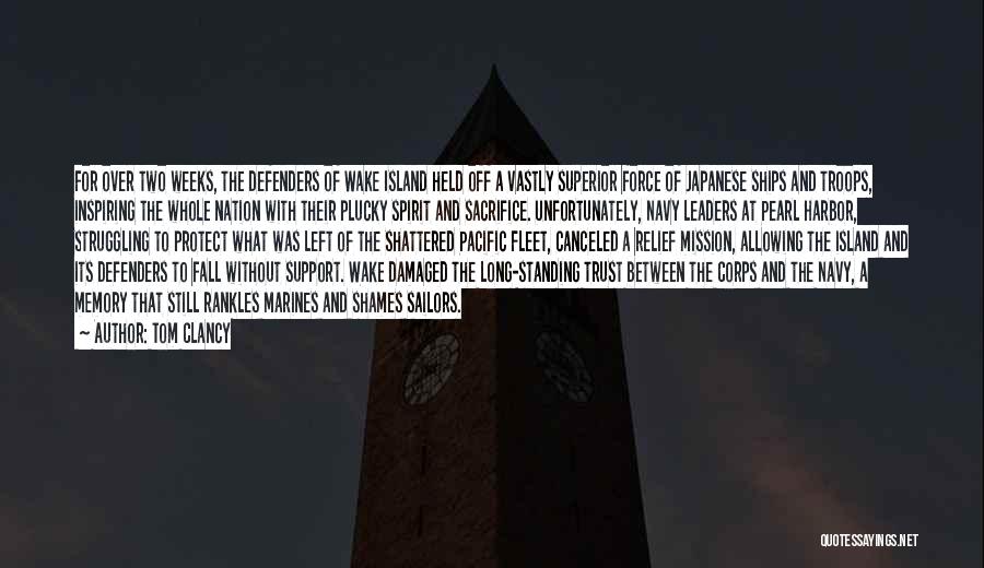 Tom Clancy Quotes: For Over Two Weeks, The Defenders Of Wake Island Held Off A Vastly Superior Force Of Japanese Ships And Troops,