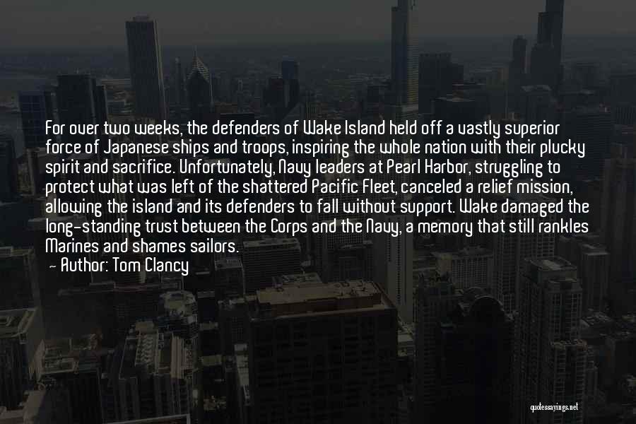 Tom Clancy Quotes: For Over Two Weeks, The Defenders Of Wake Island Held Off A Vastly Superior Force Of Japanese Ships And Troops,