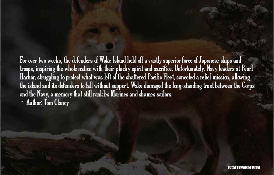 Tom Clancy Quotes: For Over Two Weeks, The Defenders Of Wake Island Held Off A Vastly Superior Force Of Japanese Ships And Troops,