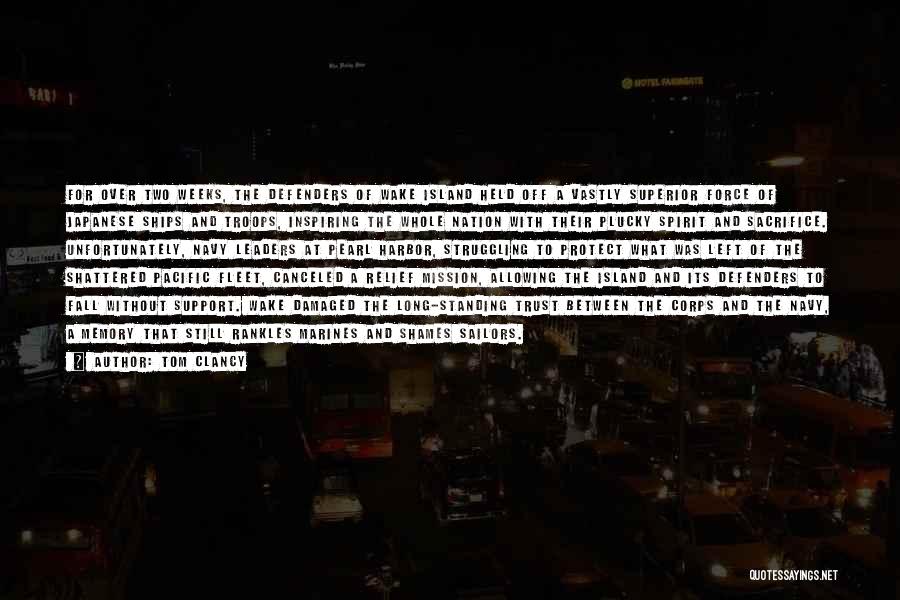 Tom Clancy Quotes: For Over Two Weeks, The Defenders Of Wake Island Held Off A Vastly Superior Force Of Japanese Ships And Troops,