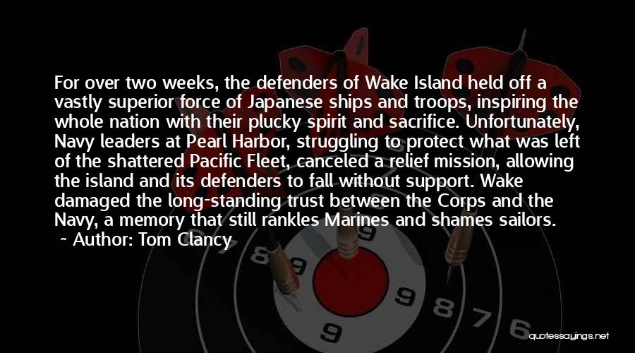 Tom Clancy Quotes: For Over Two Weeks, The Defenders Of Wake Island Held Off A Vastly Superior Force Of Japanese Ships And Troops,