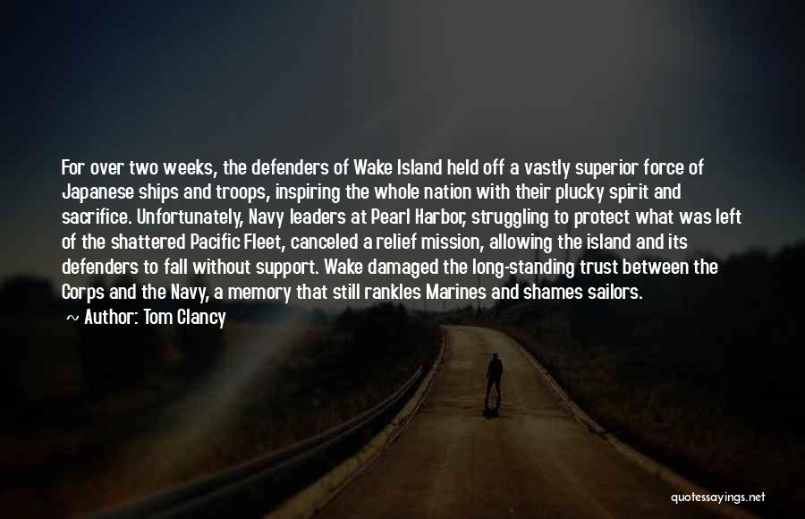 Tom Clancy Quotes: For Over Two Weeks, The Defenders Of Wake Island Held Off A Vastly Superior Force Of Japanese Ships And Troops,