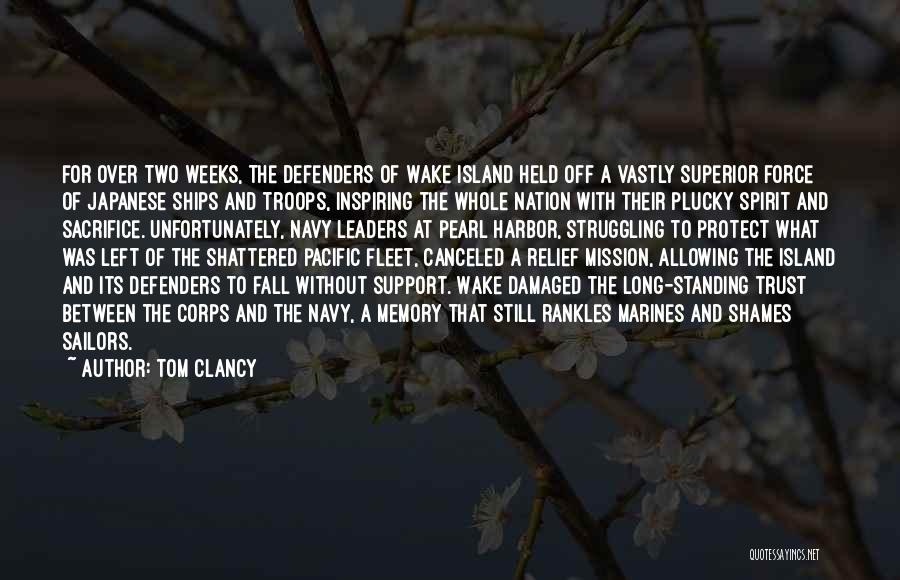 Tom Clancy Quotes: For Over Two Weeks, The Defenders Of Wake Island Held Off A Vastly Superior Force Of Japanese Ships And Troops,