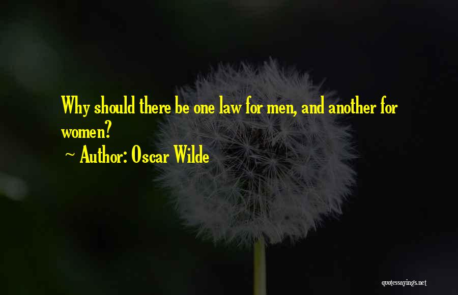 Oscar Wilde Quotes: Why Should There Be One Law For Men, And Another For Women?