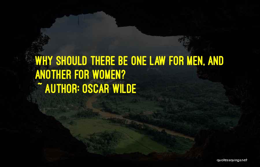 Oscar Wilde Quotes: Why Should There Be One Law For Men, And Another For Women?