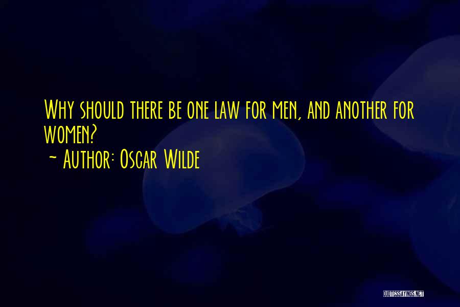 Oscar Wilde Quotes: Why Should There Be One Law For Men, And Another For Women?