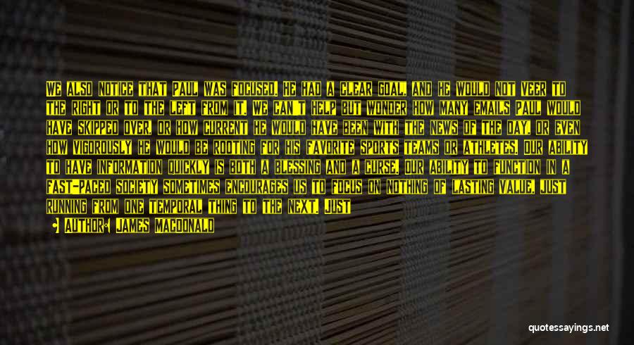 James MacDonald Quotes: We Also Notice That Paul Was Focused. He Had A Clear Goal, And He Would Not Veer To The Right