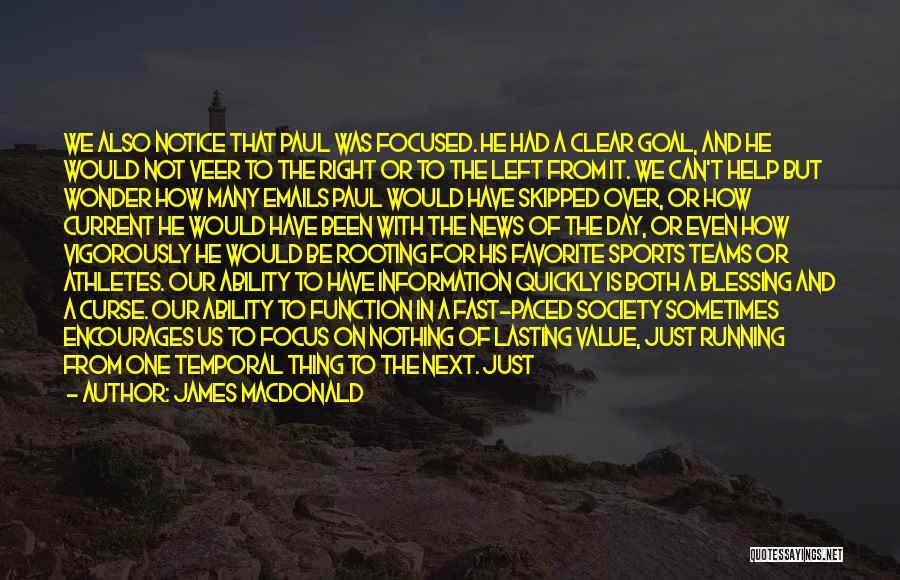 James MacDonald Quotes: We Also Notice That Paul Was Focused. He Had A Clear Goal, And He Would Not Veer To The Right