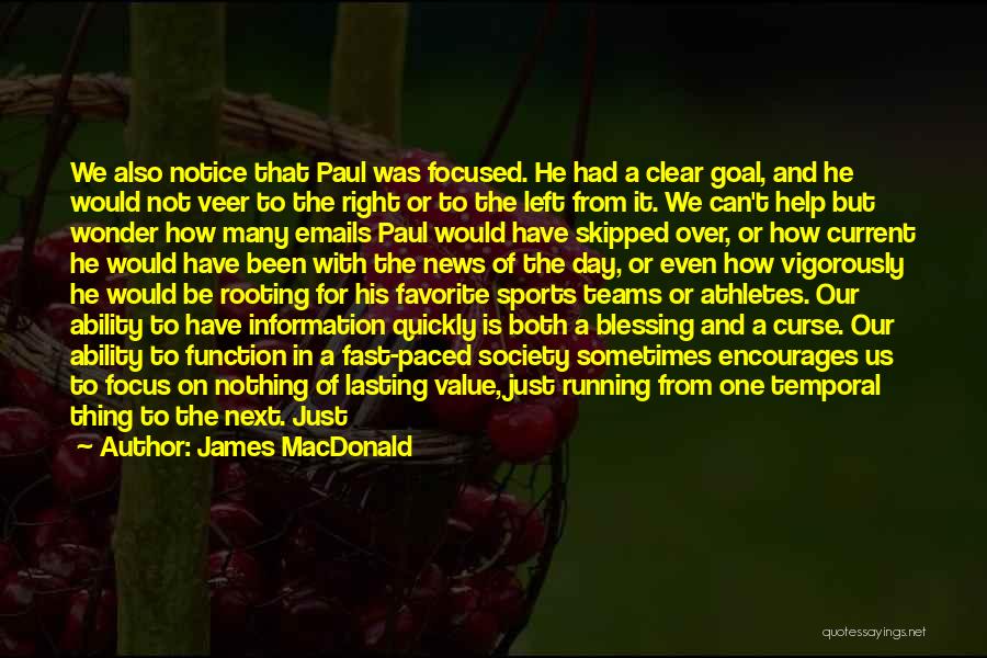 James MacDonald Quotes: We Also Notice That Paul Was Focused. He Had A Clear Goal, And He Would Not Veer To The Right