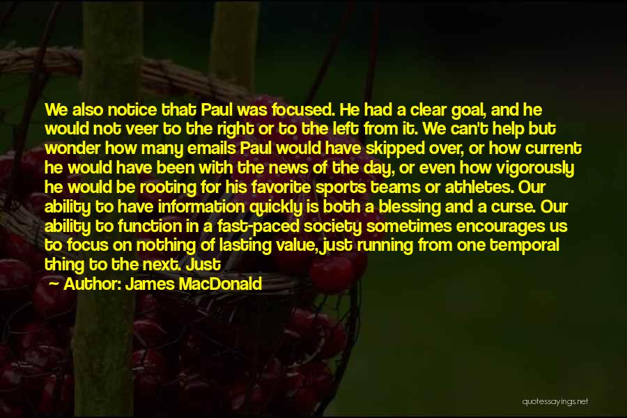 James MacDonald Quotes: We Also Notice That Paul Was Focused. He Had A Clear Goal, And He Would Not Veer To The Right