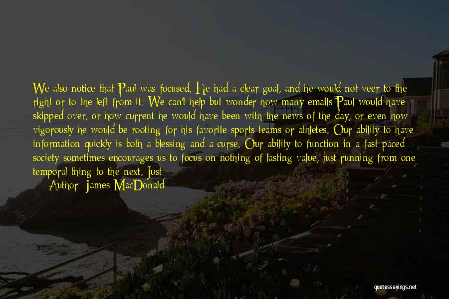 James MacDonald Quotes: We Also Notice That Paul Was Focused. He Had A Clear Goal, And He Would Not Veer To The Right