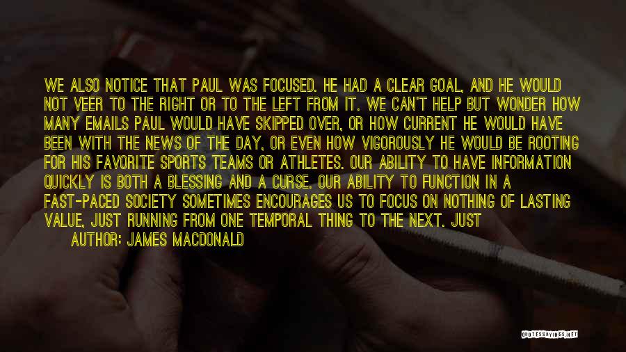 James MacDonald Quotes: We Also Notice That Paul Was Focused. He Had A Clear Goal, And He Would Not Veer To The Right