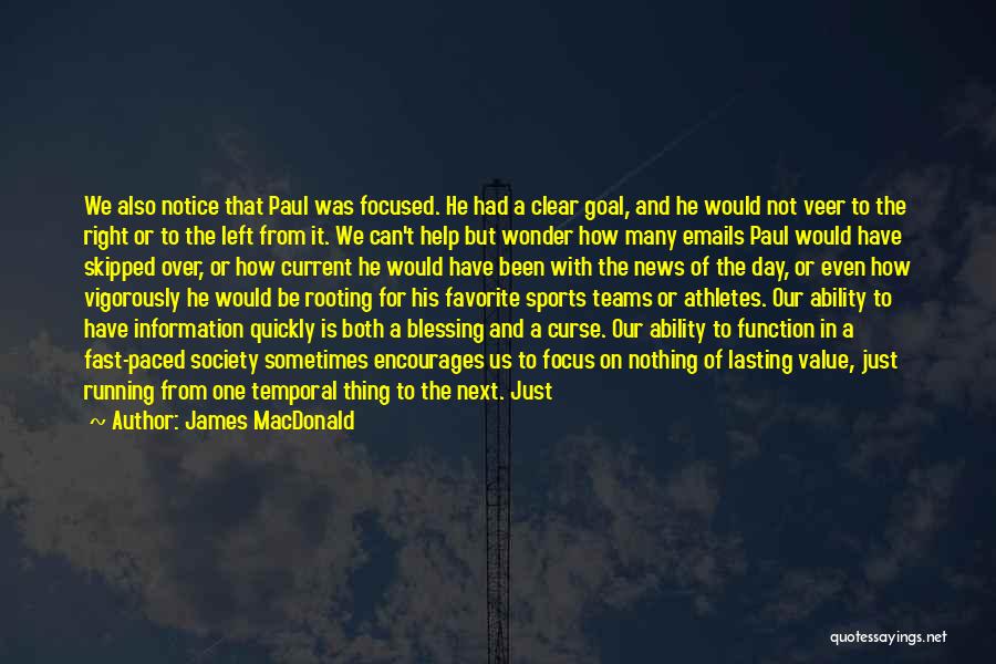 James MacDonald Quotes: We Also Notice That Paul Was Focused. He Had A Clear Goal, And He Would Not Veer To The Right