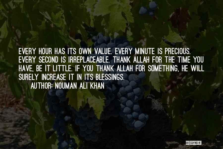 Nouman Ali Khan Quotes: Every Hour Has Its Own Value. Every Minute Is Precious. Every Second Is Irreplaceable. Thank Allah For The Time You