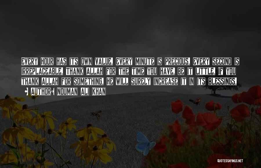 Nouman Ali Khan Quotes: Every Hour Has Its Own Value. Every Minute Is Precious. Every Second Is Irreplaceable. Thank Allah For The Time You