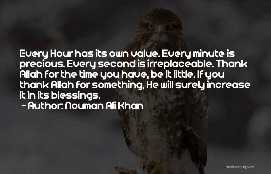 Nouman Ali Khan Quotes: Every Hour Has Its Own Value. Every Minute Is Precious. Every Second Is Irreplaceable. Thank Allah For The Time You