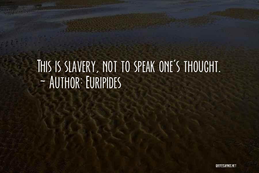 Euripides Quotes: This Is Slavery, Not To Speak One's Thought.
