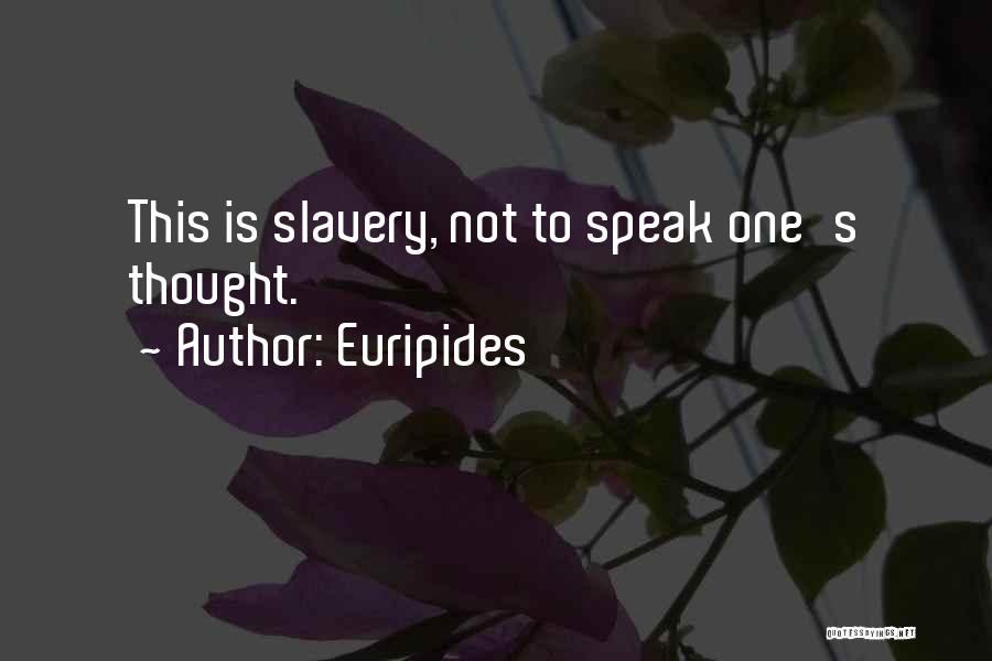 Euripides Quotes: This Is Slavery, Not To Speak One's Thought.