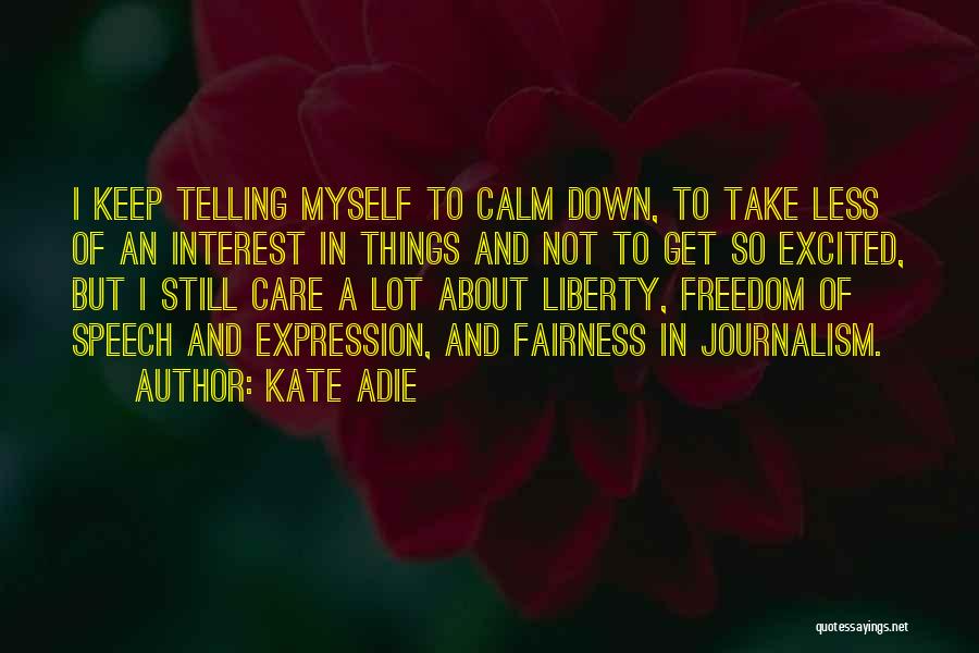 Kate Adie Quotes: I Keep Telling Myself To Calm Down, To Take Less Of An Interest In Things And Not To Get So