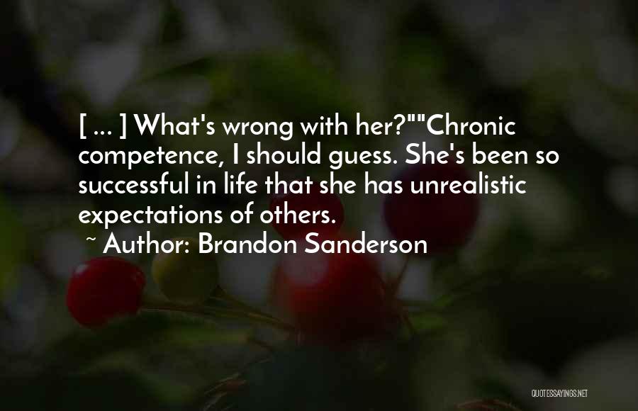 Brandon Sanderson Quotes: [ ... ] What's Wrong With Her?chronic Competence, I Should Guess. She's Been So Successful In Life That She Has