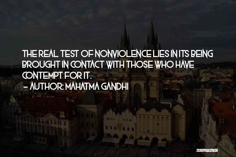 Mahatma Gandhi Quotes: The Real Test Of Nonviolence Lies In Its Being Brought In Contact With Those Who Have Contempt For It.