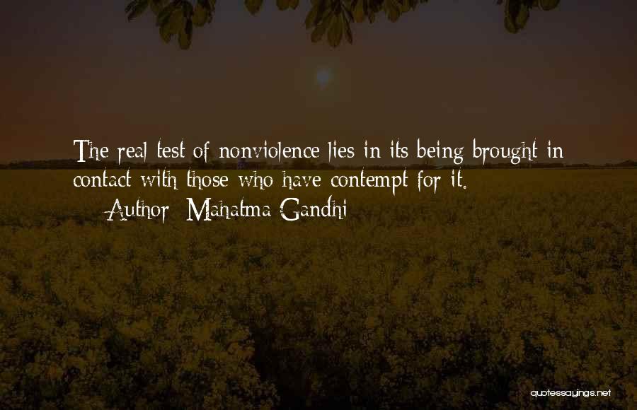 Mahatma Gandhi Quotes: The Real Test Of Nonviolence Lies In Its Being Brought In Contact With Those Who Have Contempt For It.