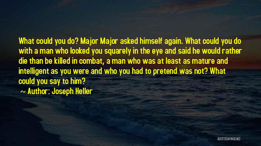 Joseph Heller Quotes: What Could You Do? Major Major Asked Himself Again. What Could You Do With A Man Who Looked You Squarely