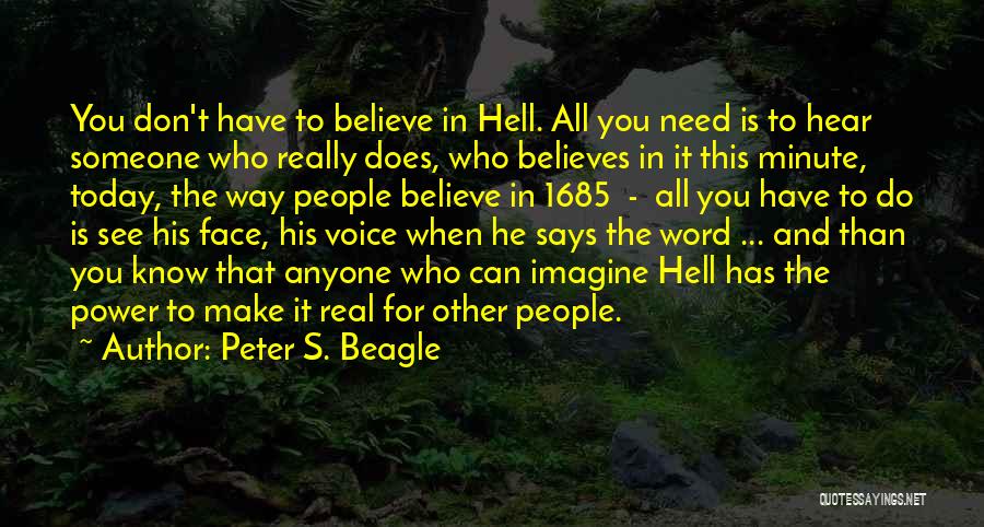 Peter S. Beagle Quotes: You Don't Have To Believe In Hell. All You Need Is To Hear Someone Who Really Does, Who Believes In