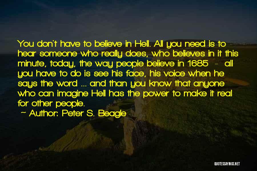 Peter S. Beagle Quotes: You Don't Have To Believe In Hell. All You Need Is To Hear Someone Who Really Does, Who Believes In