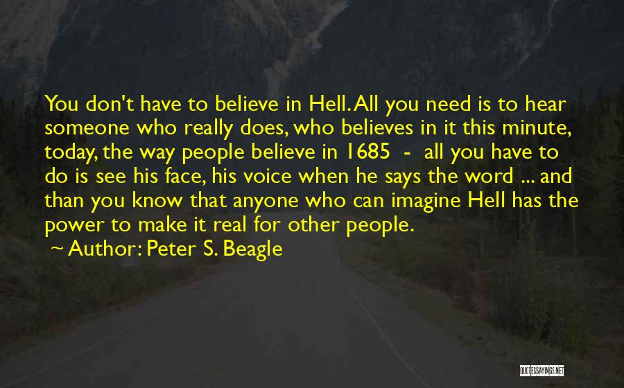 Peter S. Beagle Quotes: You Don't Have To Believe In Hell. All You Need Is To Hear Someone Who Really Does, Who Believes In