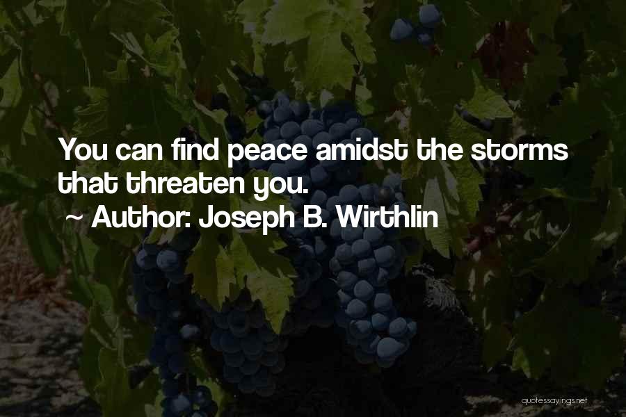 Joseph B. Wirthlin Quotes: You Can Find Peace Amidst The Storms That Threaten You.