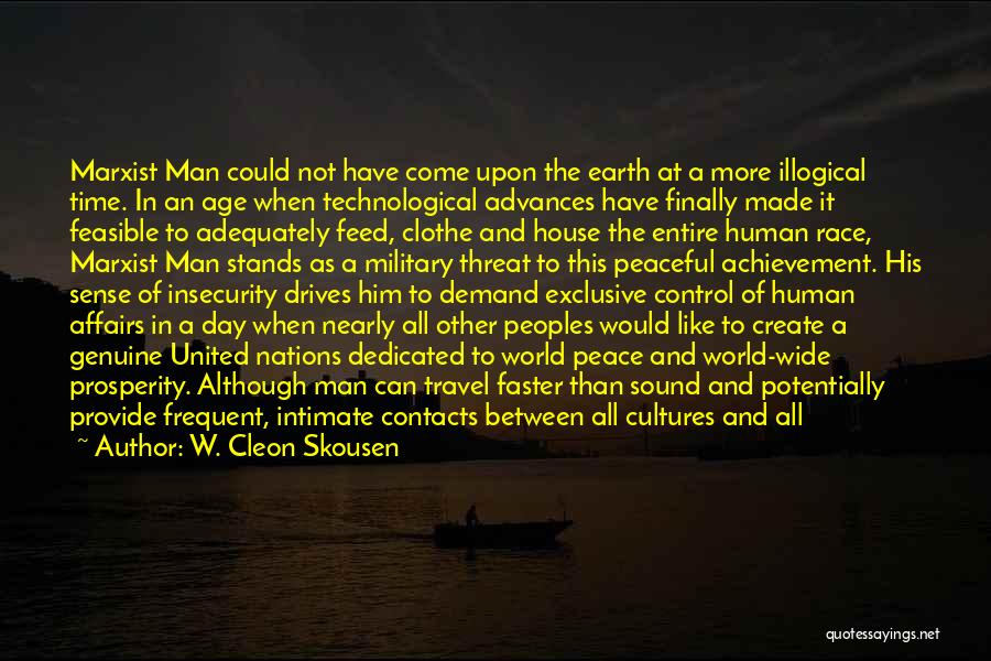 W. Cleon Skousen Quotes: Marxist Man Could Not Have Come Upon The Earth At A More Illogical Time. In An Age When Technological Advances